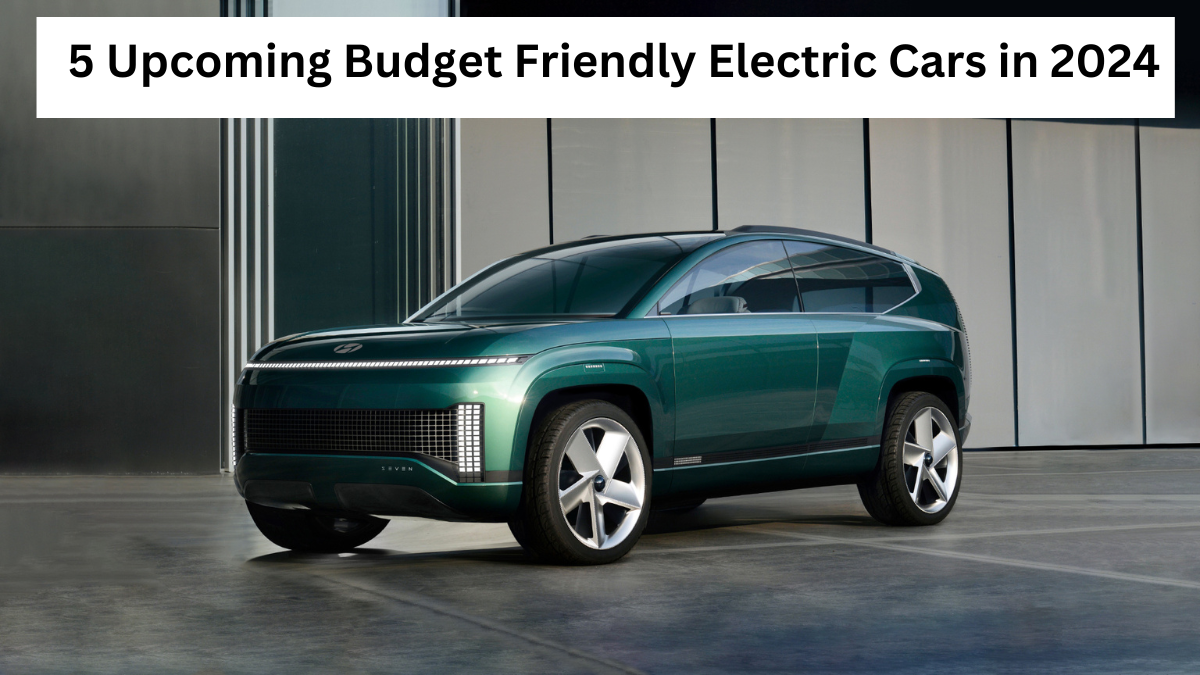 5 Upcoming Budget Friendly Electric Cars in 2024